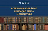ACERVO BIBLIOGRÁFICO EDUCAÇÃO FÍSICA LICENCIATURA · Fundamentos de Educação Física no Ensino Superior – Atletismo: Teoria e Prática. EGK, 2006. ... Prática de texto -