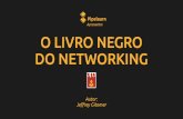 O livro negro do networking (ebook) - pipelearn.orgpipelearn.org/wp-content/uploads/2017/12/Pipelearn_O-livro-negro... · às pessoas que conheceu. praticar networking ... O problema