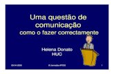 Uma questão de comunicação - RIHUC: Página principalrihuc.huc.min-saude.pt/bitstream/10400.4/299/1/helena_donato.pdf · Pratique diligentemente Apresente eficazmente. 08-04-2008