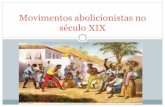 Movimentos abolicionistas no século XIX · Cenário: Rio de Janeiro início do século XIX . ... agente dentro do mercado da escravidão, passou a exercer pressão para o fim deste