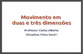 Movimento em duas e três dimensões - Física - … movimento de projéteis, o movimento horizontal e o movimento vertical são independentes, ou seja, um não afeta o outro. Profº