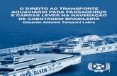 O DIREITO AO TRANSPORTE AQUAvIÁRIO PARA … · cabotagem, que é aquela realizada no tráfego marítimo mercantil entre os portos brasile-iros, não se afastando a embarcação mais
