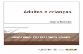 Danilo Guanais - Funarte – Portal das Artes · 2018-08-29 · Danilo Guanais Adultos e crianças MÚSICA BRASILEIRA PARA VOZES INFANTIS texto de Mário Quintana