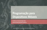 Programação para Dispositivos Móveis - arieldias.comarieldias.com/material/2018-2/PDM/Aula2.pdf · Desenvolvendo para Android Professor Ariel da Silva Dias - - Obra Gratuita, proibida