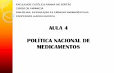 AULA 4 POLÍTICA NACIONAL DE MEDICAMENTOS · decisões na área farmacêutica, envolvendo diversos aspectos: políticos, regulatórios, técnicos, gerenciais, entre outros. A PNM