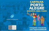 CARTILHA PORTO ALEGRE - Portal de Acessibilidade - FADERS · de trens, acessos adequados às pessoas com deficiência ou com mobilidade reduzida. É garantido por lei no nosso município,