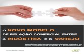 O NOVO MODELO DE RELAÇÃO COMERCIAL ENTREconbrafarma.com.br/.../O-NOVO-MODELO-DE-RELACAO-COMERCIAL...VAREJO.pdf · O modelo de relacionamento comercial entre a indústria e o ...