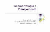 Geomorfologia e Planejamentoigeologico.sp.gov.br/.../palestras/Geomorfologia2010.pdf · 2014-05-27 · Geomorfologia e Planejamento Rosangela do Amaral Geógrafa, Pesquisadora Científica
