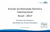 Estudo da Demanda Turística Internacional Brasil - 2017 · Estrutura de Pesquisa e Resultados do Turismo Receptivo Brasília, Maio de 2018 Estudo da Demanda Turística Internacional