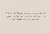 A Escola Nova como proposta de organização do sistema ... · •O Manifesto de 1932 (19 de março) ... •Embate Pioneiros X Católicos pela definição ... •Escola Nova como