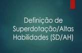 Definição de Superdotação/Altas Habilidades (SD/AH)ead.bauru.sp.gov.br/efront/www/content/lessons/68/Definição de... · Deixando de lado a noção de hereditariedade e de ambiente,