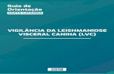 VIGILÂNCIA DA LEISHMANIOSE VISCERAL CANINA (LVC) · 02 GUIA DE ORIENTAÇÃO PARA A VIGILÂNCIA DA LEISHMANIOSE VISCERAL CANINA (LVC) Material Elaborado pelo Grupo Técnico Intersetorial: