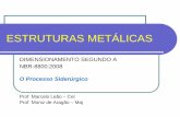 ESTRUTURAS METÁLICAS - Pós-Graduação em Engenharia de …transportes.ime.eb.br/.../estruturas_metalicas_2013_1.pdf · 2013-02-21 · ESTRUTURAS METÁLICAS ... Aço ... NBR 8800:2008