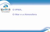 O IPMA, O Mar e a Atmosfera - oceano21.org³rum do Mar/FM_2014/Apresentacoes... · aeronáutica, do clima, da sismologia e do geomagnetismo ... termos de estado do mar. Mar e Atmosfera