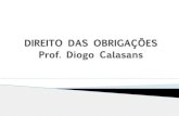 DIREITO DAS OBRIGAÇÕES Prof. Diogo Calasansalessandrocarlos.com/diogocalasans.com/material/OBRIGACOES-II... · • Dação em pagamento; ... (Artigo 315 e 318 do CC): pagamento
