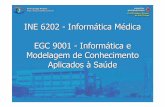 INE 6202 - Informática Médica EGC 9001 - Informática e ...awangenh/InfoMed/aula1.pdf · INE 6202 - Informática Médica EGC 9001 - Informática e Modelagem de Conhecimento Aplicados
