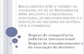 O Regulamento (CE) nº 44/2001, de 22 de Dezembro de 2000 ... · Declaração de executoriedade / pressupostos e recurso ... desenhos e modelos • Execução de decisões. CRITÉRIOS
