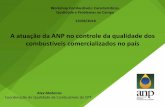 A atuação da ANP no controle da qualidade dos ... · A atuação da ANP no controle da qualidade dos combustíveis comercializados no país Alex Medeiros Coordenação de Qualidade