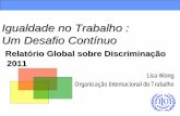 Igualdade no Trabalho : Um Desafio Contínuo - ilo.org · Um Desafio Contínuo nuo Relatório Global sobre Discriminação ão 2011 ... – Segregação profissional e sectorial;
