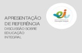 APRESENTAÇÃO DE REFERÊNCIA - educacaointegral.org.breducacaointegral.org.br/wp-content/uploads/2015/04/Na_pratica_ppt... · DE REFERÊNCIA DISCUSSÃO SOBRE EDUCAÇÃO INTEGRAL