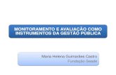 MONITORAMENTO E AVALIAÇÃO COMO INSTRUMENTOS … · 2018-11-07 · MONITORAMENTO E AVALIAÇÃO COMO INSTRUMENTOS DA GESTÃO PÚBLICA Maria Helena Guimarães Castro Fundação Seade