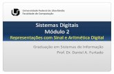 Sistemas Digitais Módulo 2 - daniel.prof.ufu.br · Sistemas Digitais Módulo 2 Representações com Sinal e Aritmética Digital Graduação em Sistemas de Informação Prof. Dr.