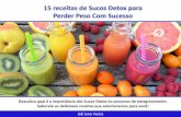 Descubra qual é a importância dos Sucos Detox no processo ...perderpesocomsucesso.com/.../09/Ebook-15-Receitas-de-Sucos-Detox.pdf · saborosas de sucos detox que combinam alimentos,