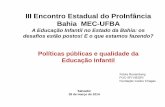 III Encontro Estadual do ProInfância Bahia MEC-UFBA · Pesquisa nacional: Oferta e demanda de educação infantil no campo (MEC/SEB/COEDI/UFRGS, ... a casa ou a creche ... Dados