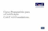 Curso Preparatório para a Certificação CobiT 4.0 Foundations · estratégica dos projetos de TI, a empresa necessita garantir que o ... • Fraca gestão de projetos. Módulo 1