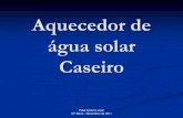 Aquecedor de água solar Caseiro - energypedia.info¡gua_solar... · como as embalagens de lata ou ferro e ... entre a água quente e a fria . Fidel António José UP-Beira - Novembro