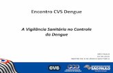 Encontro CVS Dengue - cvs.saude.sp.gov.br¢ngela - Vigilância Sanitária no... · proliferação da dengue, subsidiando a avaliação e o gerenciamento de cenários que ... do vetor.