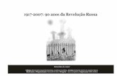 1917-2007: 90 anos da Revolução Russa · 90 anos da Revolução Russa studar a Revolução Russa neste momento histórico pode parecer saudosismo, mas E está longe disso. Após