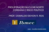 PROLIFERAÇÃO NUCLEAR NORTE COREANA E RISCO …soma.com.br/sia/arquivos/2017/soma/coreia_do_norte_-_nuclear... · OSWALDO DEHON R. REIS IBMEC – RELAÇÕES INTERNACIONAIS . Programa