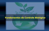 Fundamentos do Controle Biológico · Controle Biológico: Inimigos Naturais Tipos de Entomopatógenos: ... Controle biológico: Casos de fracasso. Estudar de forma muito criteriosa