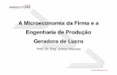 A Microeconomia da Firma e a Engenharia de Produção .... Junico Antunes.pdf · A Microeconomia da Firma e a ... “A não ser que a Engenharia de Produção resulte em redução