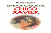 2 – Ramiro Gama - files.comunidades.netfiles.comunidades.net/.../Lindos_Casos_de_Chico_Xavier.pdf · livremente esta obra, a participar da nossa campanha de ... Segunda Parte –