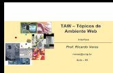 TAW – Tópicos de Ambiente Web 09 - TAW.pdf · TAW – Tópicos de Ambiente Web Prof. Ricardo Veras rveras@unip.br Aula – 09 Interface