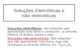 Soluções Eletrolíticas e não eletrolíticas · elétrica e tem como consequência o acendimento da lâmpada. ... a) O 2(ℓ) b) H 2O(ℓ) c) HCℓ (aq) d) C 6 H 12 O 6 (aq) 2)