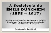 ÉMILE DÜRKHEIM (1858 – 1917)‰mile-Durkheim.pdf · segundo Durkheim, no princípio fundamental de integração das modernas sociedades industriais. Esta divisão do trabalho