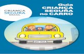 Guia CRIANÇA SEGURA no CARROcriancasegura.org.br/wp-content/uploads/2016/08/01-1.pdfPúblico (OSCIP) – atua no Brasil desde 2001 e faz parte da rede internacional Safe Kids Worldwide,
