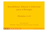 Sensibilizar, Educar e Informar para a Energia - ageneal.pt³dulos I e II.pdf · A G E N E A L Ideias com energia Sensibilizar, Educar e Informar para a Energia Módulos I e II Sílvia
