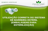UTILIZAÇÃO CORRETA DO SISTEMA DE BARREIRA ESTÉRIL ... · FUNÇÃO DA EMBALAGEM NA ESTERILIZAÇÃO Permitir a esterilização do conteúdo, mantê-lo estéril até que seja utilizado