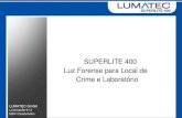 SUPERLITE 400 Luz Forense para Local de Crime e Laboratório · Luz Forense portátil para Local de Crime e Laboratório SUPERLITE 400 • LUMATEC • SUPERLITE 400 • Técnica de