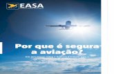 Por que é segura - EASA · de todas as aeronaves produzidas e concebidas na Europa. O trabalho da EASA não termina, porém, quando o produto entra em serviço - este é apenas o