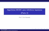 Algoritmos MCMC para inferência bayesiana (Parte 2)cnaber/aula_MCMC_P2_IB_2S_2013.pdf · Algoritmos MCMC para infer^encia bayesiana (Parte 2) Prof. Caio Azevedo Prof. Caio Azevedo