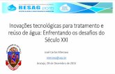Inovações tecnológicas para tratamento e reúso de água ... · reúso de água: Enfrentando os desafios do Século XXI José Carlos Mierzwa mierzwa@usp.br Aracajú, 09 de Dezembro