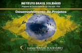 Desenvolvimento de Projetos - brasilsolidario.com.br · aplicar suas idéias aos alunos e/ou comunidade, ... c. Plano de ação/ Cronograma d. ... Programa de Desenvolvimento da Educação