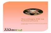Tecnologia EM na Suinocultura · Todas as recomendações são em base ao EM•1-Ativado Por favor, consulte o rótulo do EM Para as regiões onde as condições ... • Incrementa
