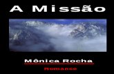 A Missãobvespirita.com/A Missao (Monica Rocha).pdf · percorrer, palavra a palavra, o livro em andamento. E deste modo os capítulos foram se sucedendo e cada vez mais nos convencíamos
