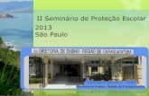 II Seminário de Proteção Escolar 2013 São Paulo · A atividade foi válida uma vez que colaborou de forma positiva para a resolução de conflitos e desobstrução de canais de
